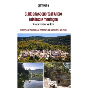 Guida alla scoperta di Aritzo e delle sue montagne. 10 escursioni sul territorio-10 itineraries to experience the beauty and charm of the mountains. Ediz. bilingue