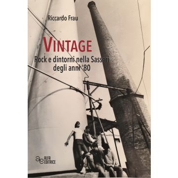 Vintage. Rock e dintorni nella Sassari degli anni '80. Ediz. integrale