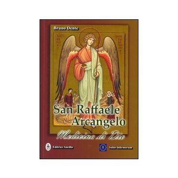 San Raffaele Arcangelo. Medicina di Dio