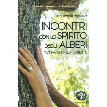 Incontri con lo spirito degli alberi. Messaggi dalla foresta. Nuova ediz.