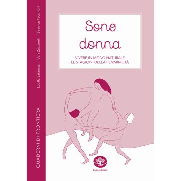 Sono donna. Vivere in modo naturale le stagioni della femminilità