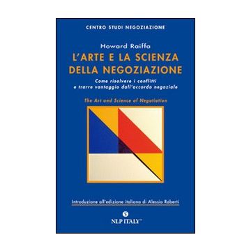 L'arte e la scienza della negoziazione. Come risolvere i conflitti e raggiungere l'accordo negoziale