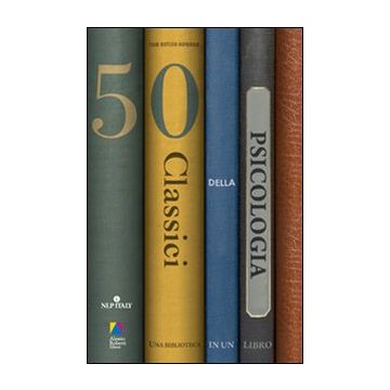 Cinquanta classici della psicologia. Una biblioteca in un libro