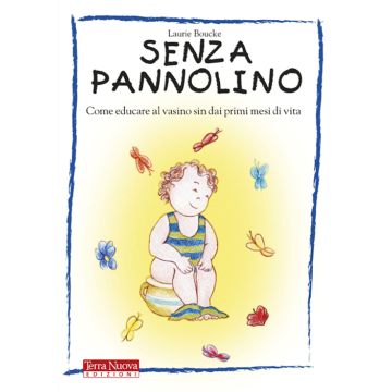 Senza pannolino. Come educare al vasino sin dai primi mesi di vita