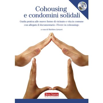 Cohousing e condomini solidali. Guida pratica alle nuove forme di vicinato e vita in comune. Con DVD