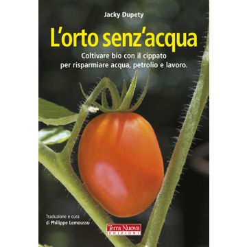 L'orto senz'acqua. Coltivare bio con il cippato per risparmiare acqua, petrolio e lavoro. Ediz. illustrata
