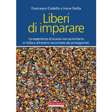 Liberi di imparare. L'esperienza di scuola non autoritaria in Italia e all'estero raccontate dai protagonisti