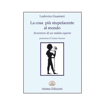 La cosa più stupefacente al mondo. Avventure di un malato esperto