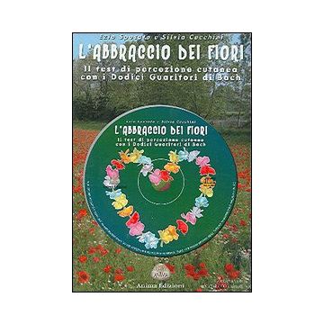 L'abbraccio dei fiori. Il test di percezione cutanea con i 12 guaritori di Bach. Con CD Audio