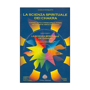 La scienza spirituale dei chakra. Conosci, attiva e riequilibra il potere dei tuoi sette vortici energetici. Con CD Audio