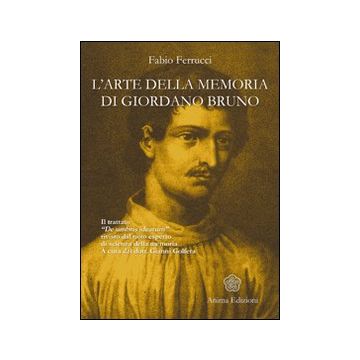 L'arte della memoria di Giordano Bruno. Il trattato «De umbris idearum» rivisto dal noto esperto di scienza della memoria