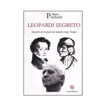 Leopardi segreto. Incontro di tre poeti nel mondo senza tempo