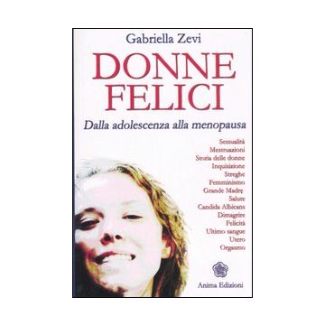 Donne felici. Dalla adolescenza alla menopausa
