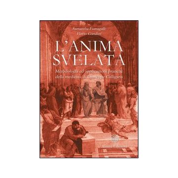 L'anima svelata. Metodologia ed applicazioni pratiche della medicina di Giuseppe Calligaris