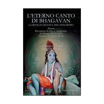 L'eterno canto di Bhagavan. La Bhagavad gita 5000 anni dopo. Con 3 CD Audio