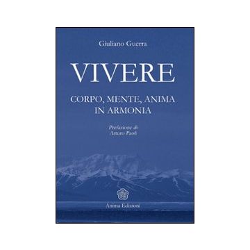 Vivere. Corpo, mente, anima in armonia