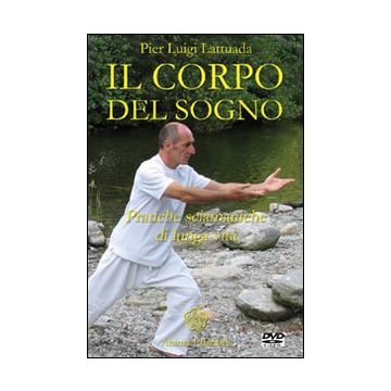 Il corpo del sogno. Pratiche sciamaniche di lunga vita. Con DVD