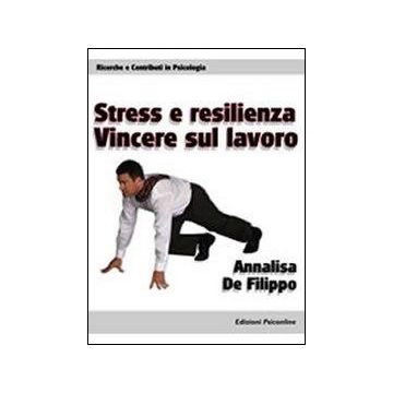 Stress e resilienza. Vincere sul lavoro