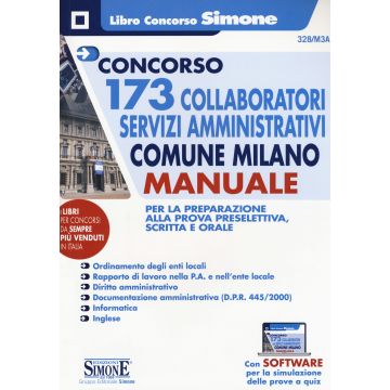 Concorso 173 collaboratori servizi amministrativi Comune Milano. Manuale per la preparazione alla prova preselettiva, scritta e orale. Con software di simulazione