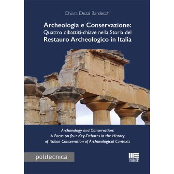 Archeologia e conservazione. Quattro dibattiti-chiave nella storia del restauro archeologico in Italia