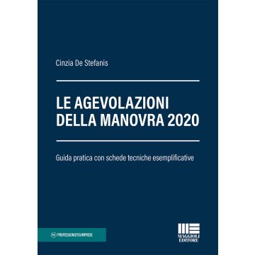Le agevolazioni della Manovra 2020. Guida pratica con schede tecniche esemplificative