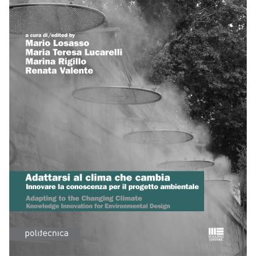 Adattarsi al clima che cambia. Innovare la conoscenza per il progetto ambientale-Adapting to the changing climate. Knowledge innovation for environmental design. Ediz. bilingue