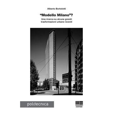 «Modello Milano»? Una ricerca su alcune grandi trasformazioni urbane recenti