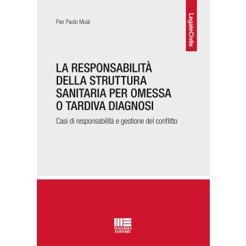 La responsabilità della struttura sanitaria per ogni omessa o tardiva diagnosi libro 2021 casi di responsabilità e gestione del conflitto maggioli