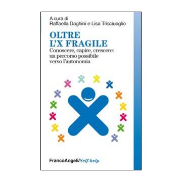 Oltre l'X fragile. Conoscere, capire, crescere: un percorso possibile verso l'autonomia