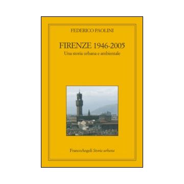 Firenze 1946-2005. Una storia urbana e ambientale