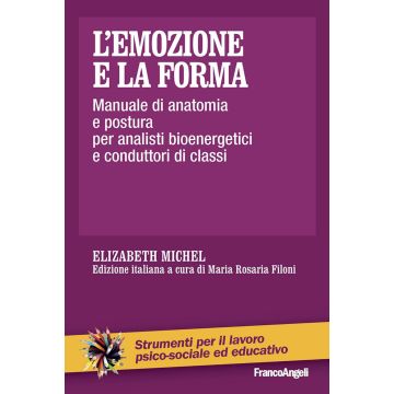 L'emozione e la forma. Manuale di anatomia e postura per analisti bioenergetici e conduttori di classi