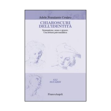 Chiaroscuri dell'identità. Sessuazione, sesso e genere. Una lettura psicoanalitica