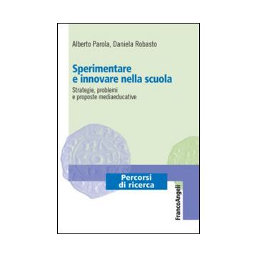 Sperimentare e innovare nella scuola. Strategie, problemi e proposte mediaeducative