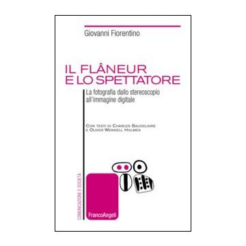 Il flâneur e lo spettatore. La fotografia dallo stereoscopio all'immagine digitale