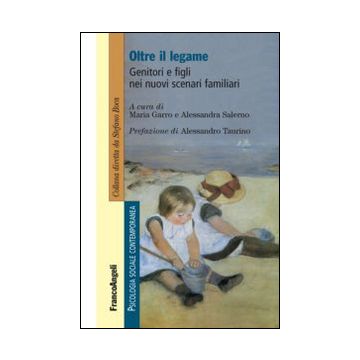 Oltre il legame. Genitori e figli nei nuovi scenari familiari