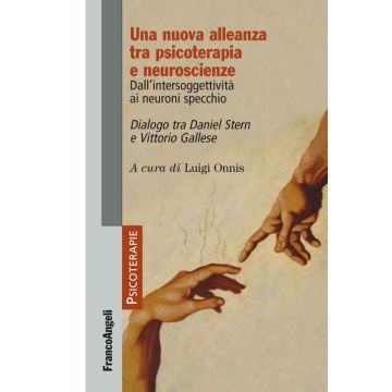 Una nuova alleanza tra psicoterapia e neuroscienze. Dall'intersoggettività ai neuroni specchio. Dialogo tra Daniel Stern e Vittorio Gallese
