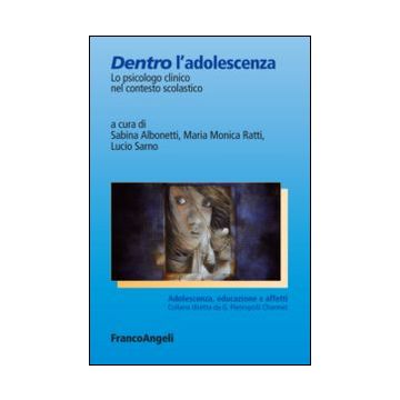 Dentro l'adolescenza. Lo psicologo clinico nel contesto scolastico