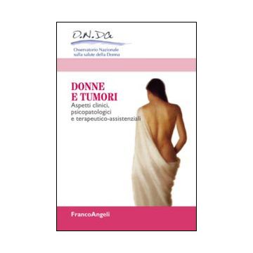 Donne e tumori. Aspetti clinici, psicopatologici e terapeutico-assistenziali
