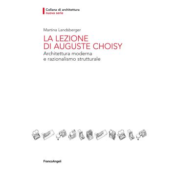 La lezione di Auguste Choisy. Architettura moderna e razionalismo strutturale