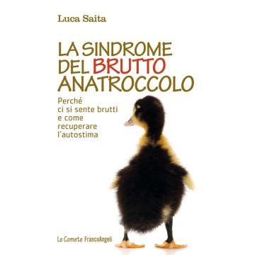 La sindrome del brutto anatroccolo. Perché ci si sente brutti e come recuperare l'autostima