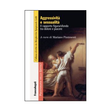 Aggressività e sessualità. Il rapporto figura/sfondo tra dolore e piacere
