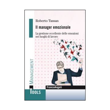Il manager emozionale. La gestione eccellente delle emozioni nei luoghi di lavoro