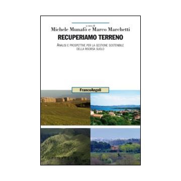 Recuperiamo terreno. Analisi e prospettive per la gestione sostenibile della risorsa suolo