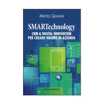 Smartechnology. Crm & Digital Innovation per creare valore in azienda
