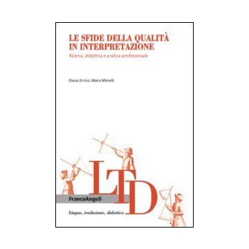 Le sfide della qualità in interpretazione. Ricerca, didattica e pratica professionale