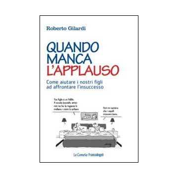 Quando manca l'applauso. Come aiutare i nostri figli ad affrontare l'insuccesso