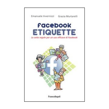 Facebook etiquette. Le sette regole per un uso efficace di Facebook