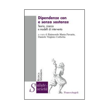 Dipendenze con e senza sostanze. Teoria, ricerca e modelli di intervento