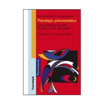 Psicologia psicosomatica. L'atto psicologico tra codici del corpo e codici della parola