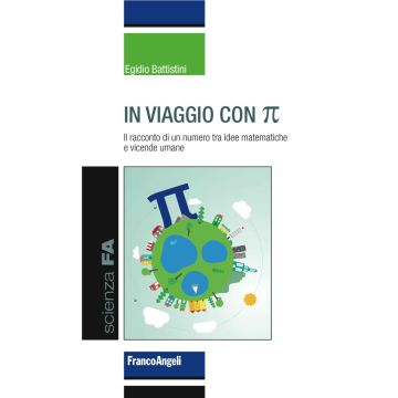 In viaggio con pi greco. Il racconto di un numero tra idee matematiche e vicende umane